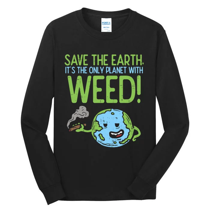 Save The Earth Day Cannabis Weed Stoner Tall Long Sleeve T-Shirt