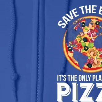 Save The Earth Its The Only Planet With Pizza Funny Gift Full Zip Hoodie