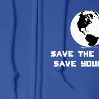 Save The Earth Save Yourself World Earth Day Environtal Great Gift Full Zip Hoodie