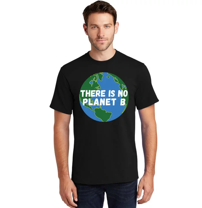 Save The Earth, There Is No Planet B Earth Day Environmental Tall T-Shirt