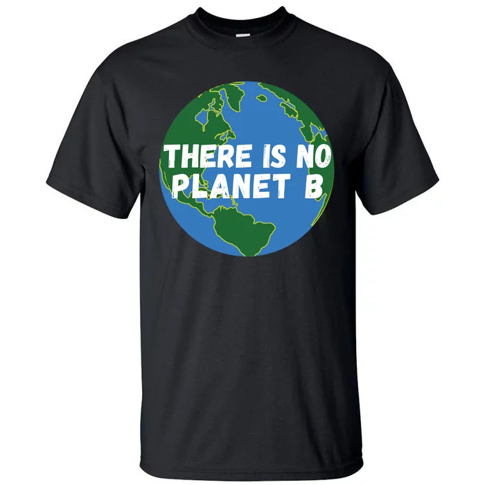 Save The Earth, There Is No Planet B Earth Day Environmental Tall T-Shirt