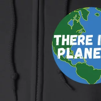 Save The Earth, There Is No Planet B Earth Day Environmental Full Zip Hoodie