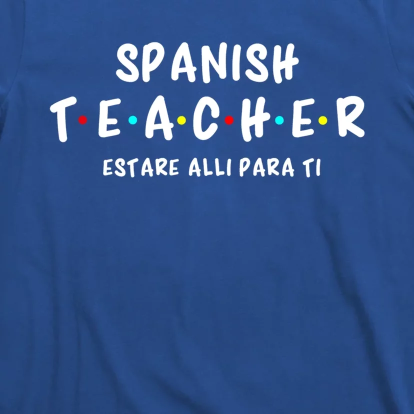 Spanish Teacher Estare Alli Para Ti Teacher Appreciation Gift T-Shirt