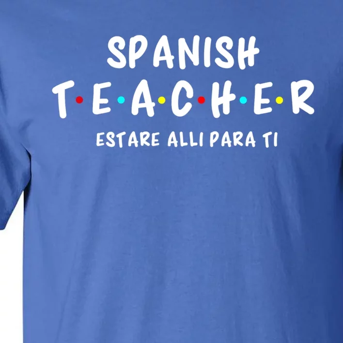 Spanish Teacher Estare Alli Para Ti Teacher Appreciation Gift Tall T-Shirt