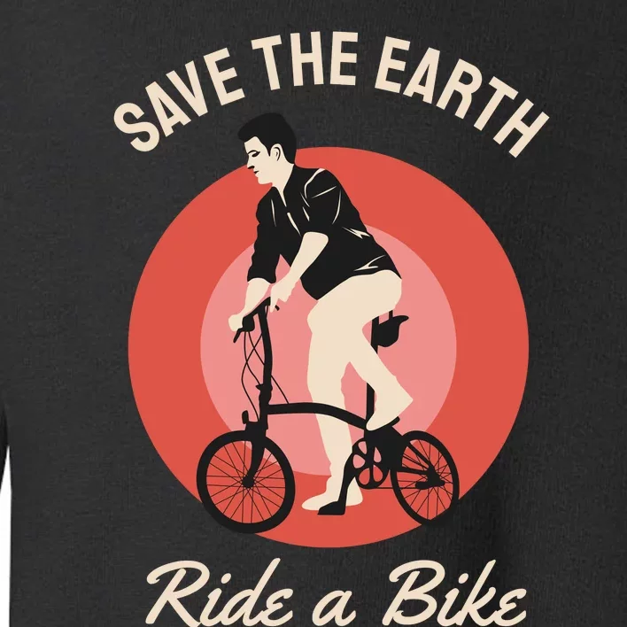 Save The Earth Ride A Bike Toddler Sweatshirt