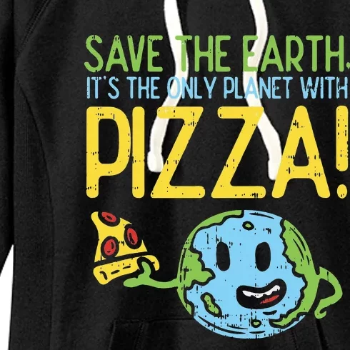 Save The Earth Its The Only Planet With Pizza Food Women's Fleece Hoodie