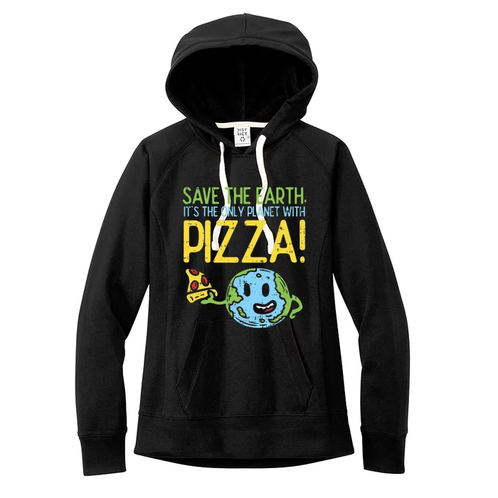 Save The Earth Its The Only Planet With Pizza Food Women's Fleece Hoodie