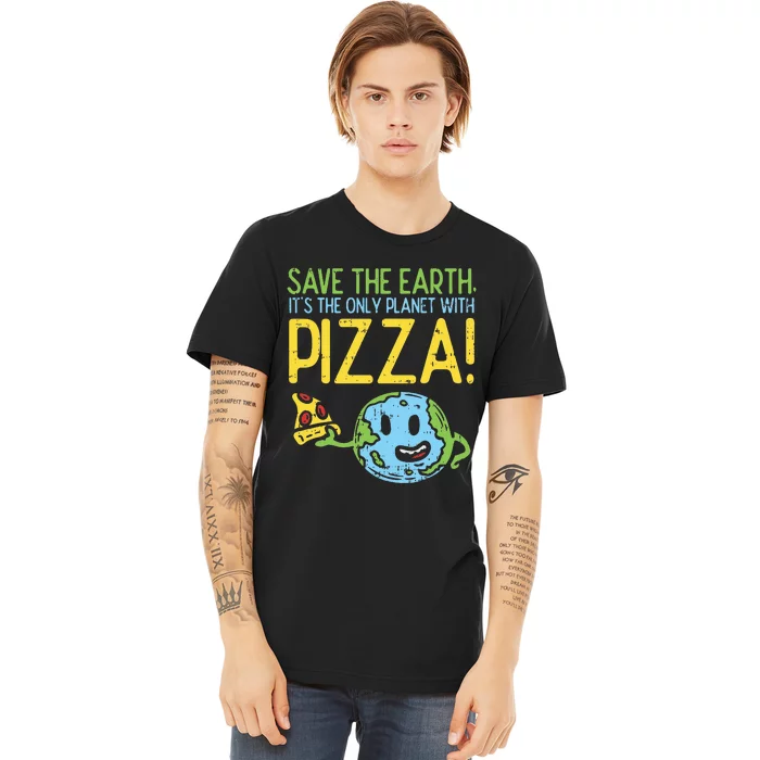 Save The Earth Its The Only Planet With Pizza Food Premium T-Shirt