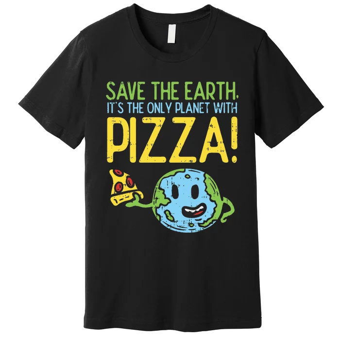 Save The Earth Its The Only Planet With Pizza Food Premium T-Shirt