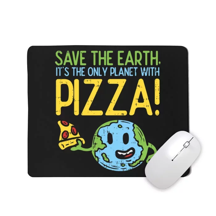 Save The Earth Its The Only Planet With Pizza Food Mousepad