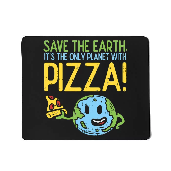 Save The Earth Its The Only Planet With Pizza Food Mousepad