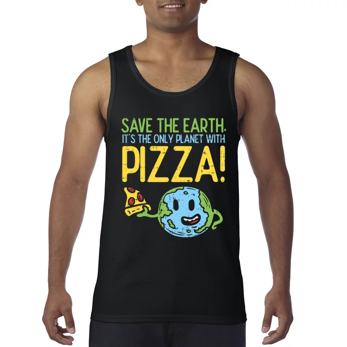 Save The Earth Its The Only Planet With Pizza Food Tank Top