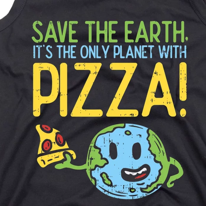 Save The Earth Its The Only Planet With Pizza Food Tank Top