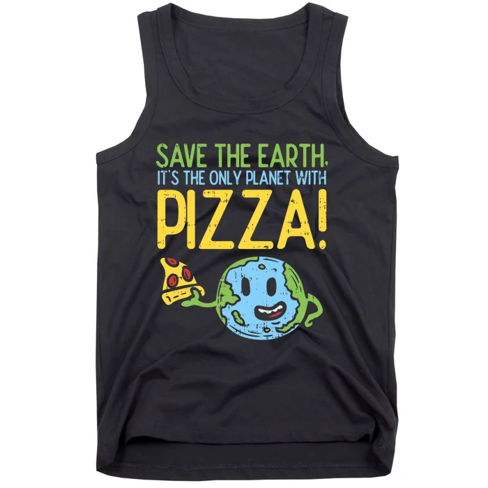 Save The Earth Its The Only Planet With Pizza Food Tank Top