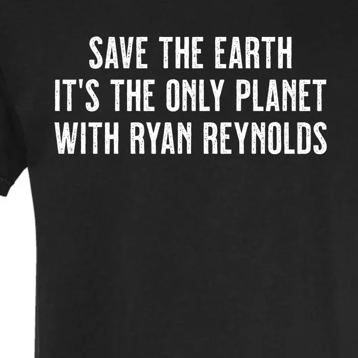 Save The Earth It's He Only Planet With Ryan Reynolds Garment-Dyed Heavyweight T-Shirt