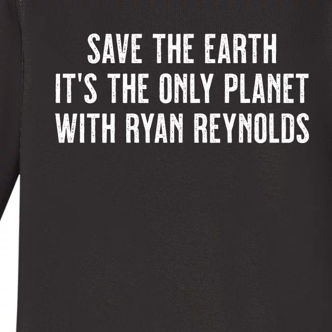 Save The Earth It's He Only Planet With Ryan Reynolds Baby Long Sleeve Bodysuit