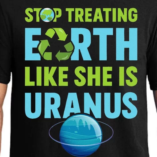 Stop Treating Earth Like Uranus Earth Day Gift Pajama Set