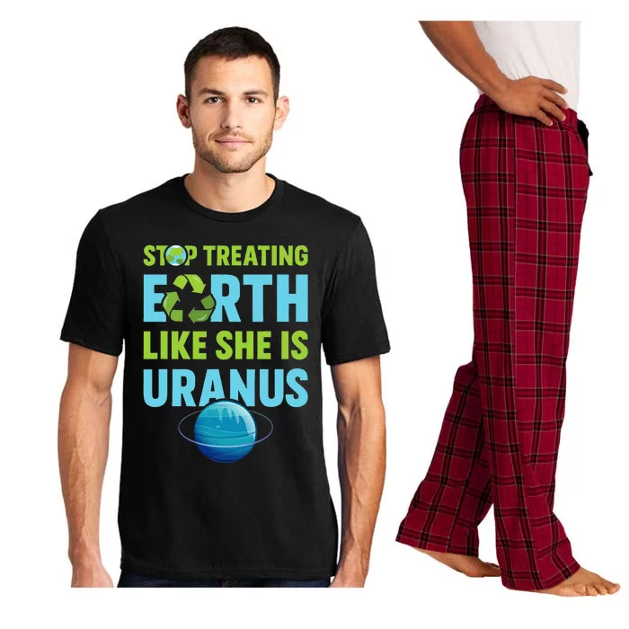 Stop Treating Earth Like Uranus Earth Day Gift Pajama Set