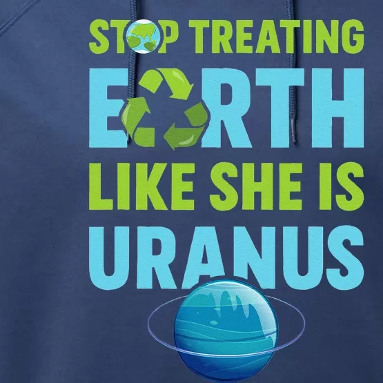 Stop Treating Earth Like Uranus Earth Day Gift Performance Fleece Hoodie