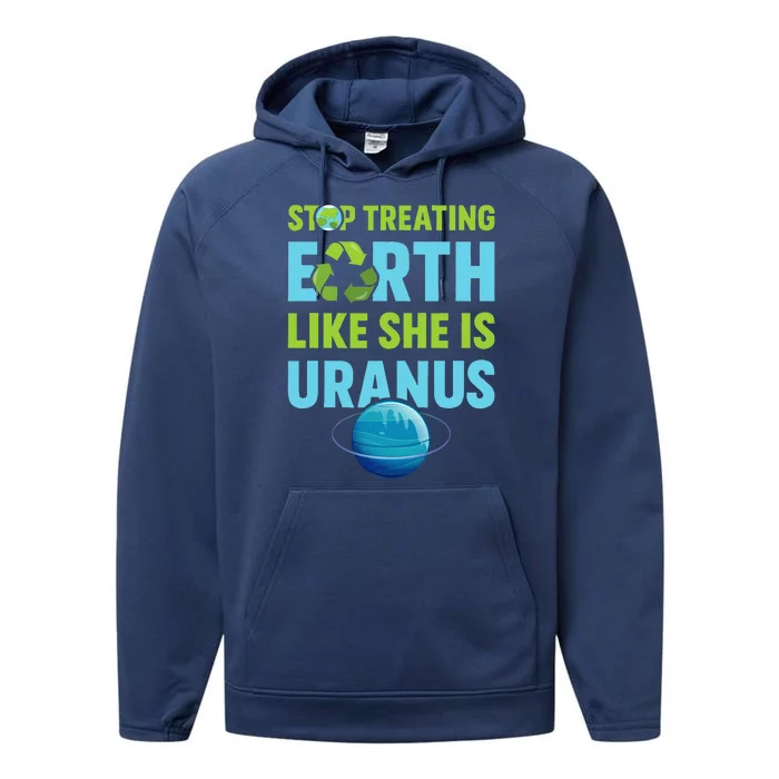 Stop Treating Earth Like Uranus Earth Day Gift Performance Fleece Hoodie