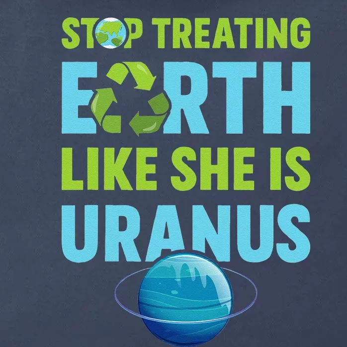 Stop Treating Earth Like Uranus Earth Day Gift Zip Tote Bag