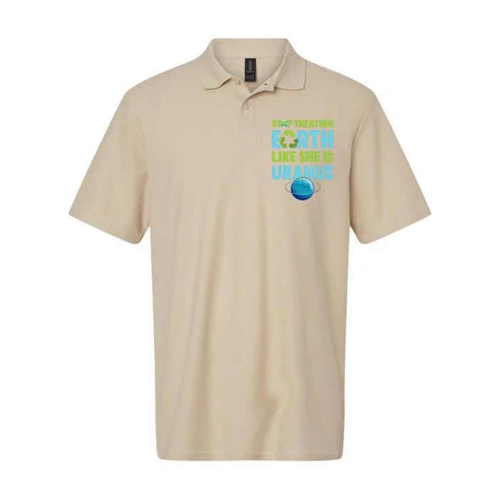 Stop Treating Earth Like Uranus Earth Day Gift Softstyle Adult Sport Polo