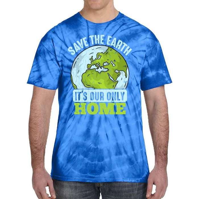 Save The Earth Its Our Only Home Environtal Gift Tie-Dye T-Shirt