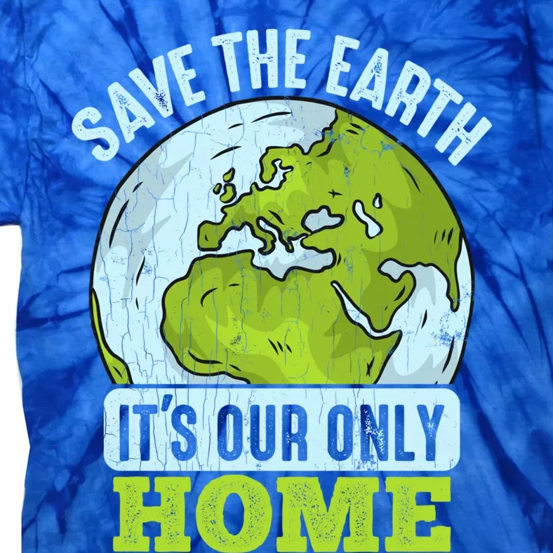 Save The Earth Its Our Only Home Environtal Gift Tie-Dye T-Shirt