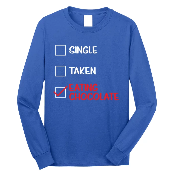 Single Taken Eating Chocolate Funny Chocolate Love Eating Gift Long Sleeve Shirt