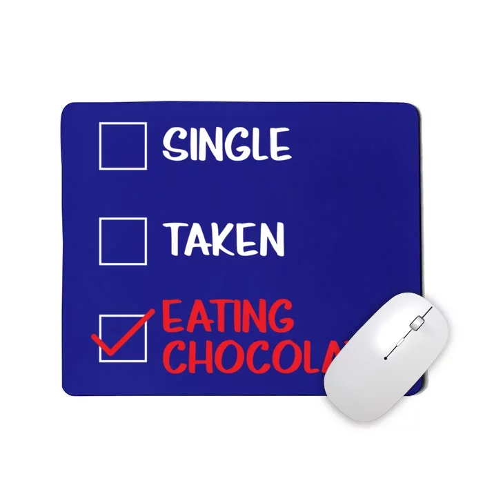 Single Taken Eating Chocolate Funny Chocolate Love Eating Gift Mousepad