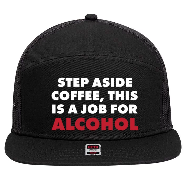 Step Aside Coffee This Is A Job For Alcohol 7 Panel Mesh Trucker Snapback Hat