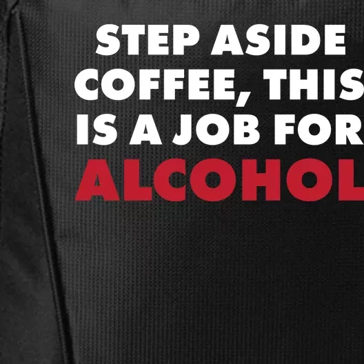 Step Aside Coffee This Is A Job For Alcohol City Backpack