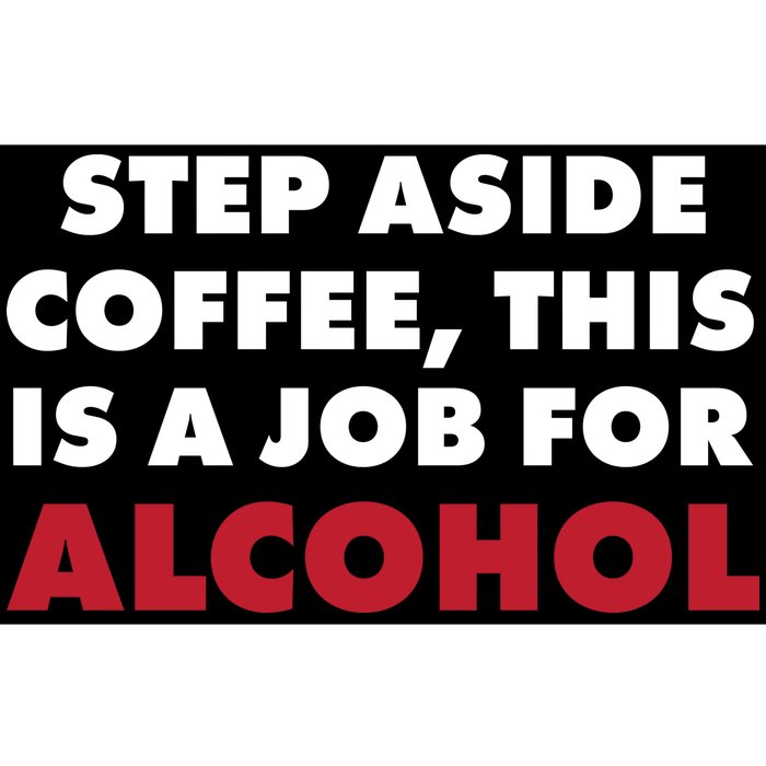 Step Aside Coffee This Is A Job For Alcohol Bumper Sticker