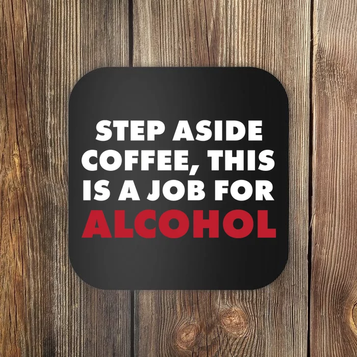 Step Aside Coffee This Is A Job For Alcohol Coaster