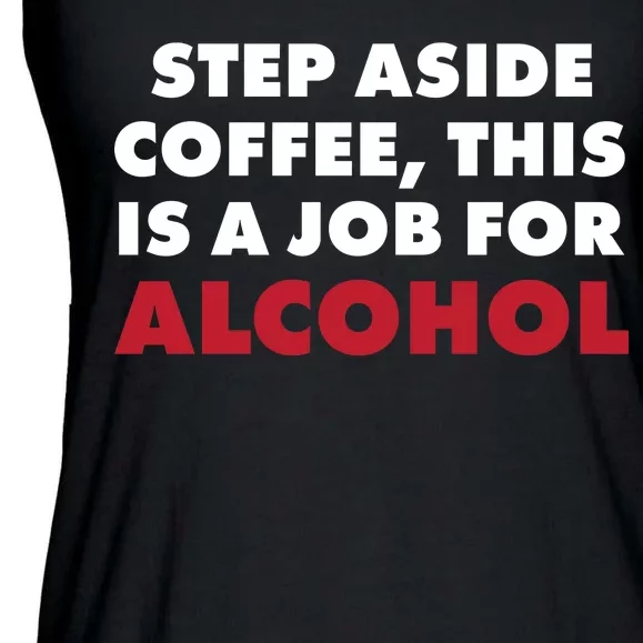 Step Aside Coffee This Is A Job For Alcohol Ladies Essential Flowy Tank