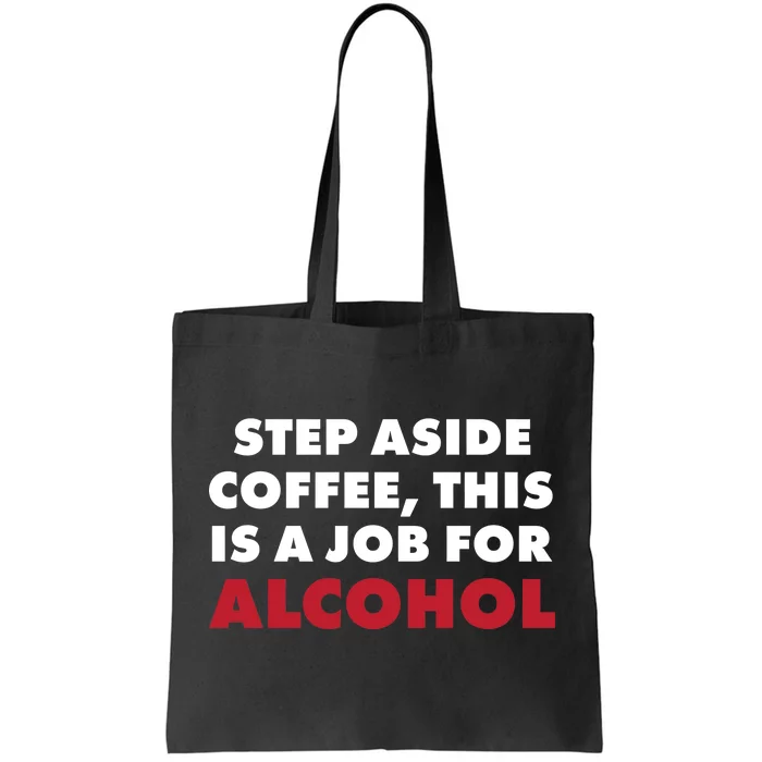 Step Aside Coffee This Is A Job For Alcohol Tote Bag