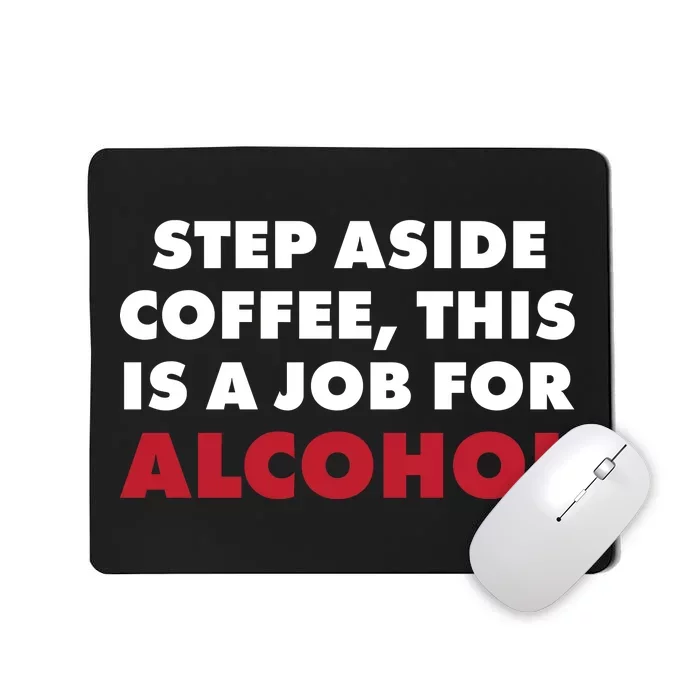 Step Aside Coffee This Is A Job For Alcohol Mousepad