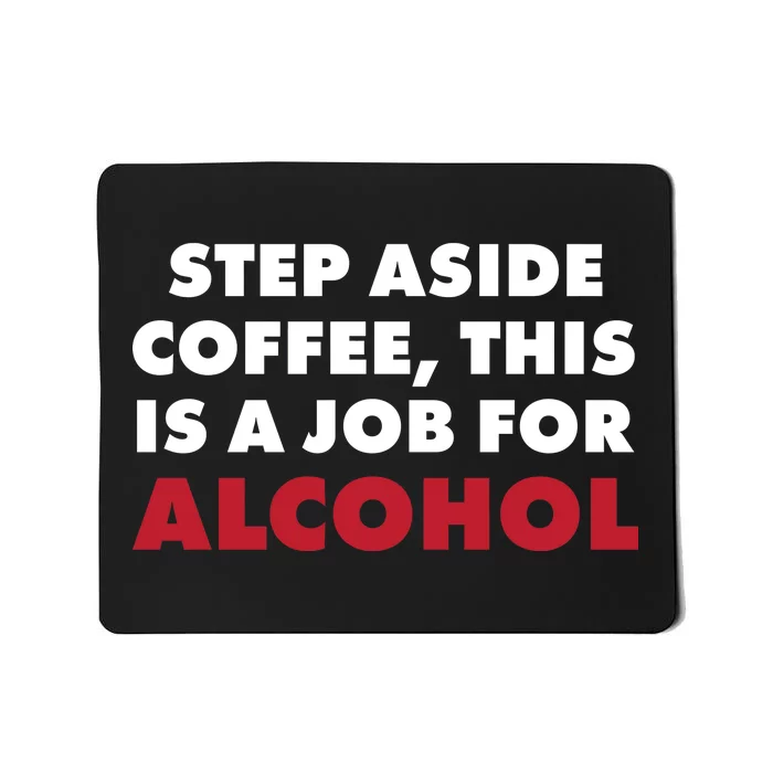 Step Aside Coffee This Is A Job For Alcohol Mousepad