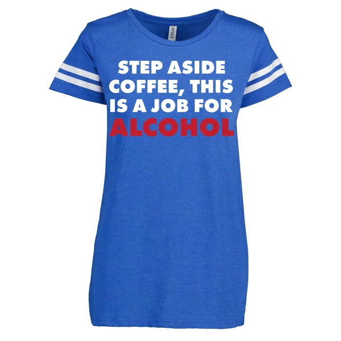 Step Aside Coffee This Is A Job For Alcohol Enza Ladies Jersey Football T-Shirt