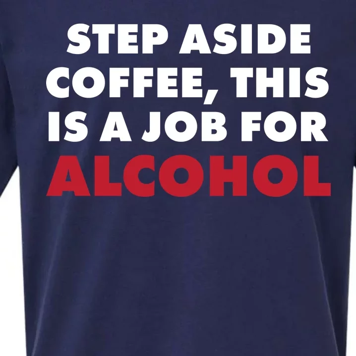 Step Aside Coffee This Is A Job For Alcohol Sueded Cloud Jersey T-Shirt