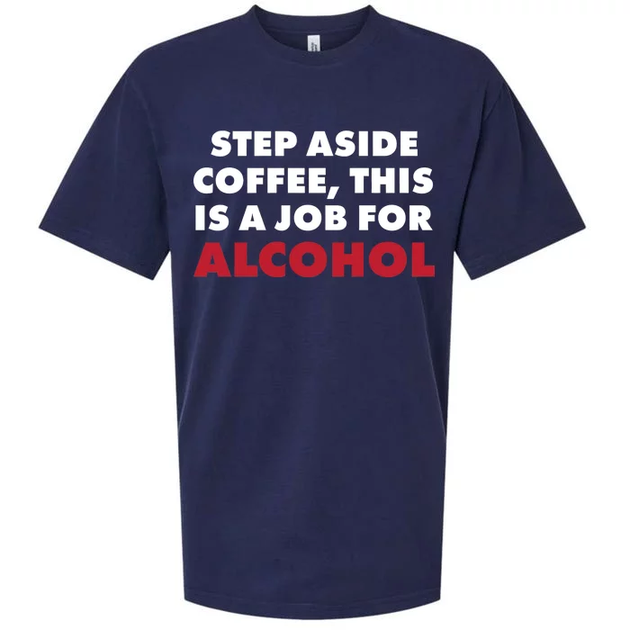 Step Aside Coffee This Is A Job For Alcohol Sueded Cloud Jersey T-Shirt