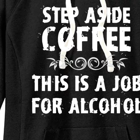 Step Aside Coffee This Is A Job For Alcohol Funny Women's Fleece Hoodie