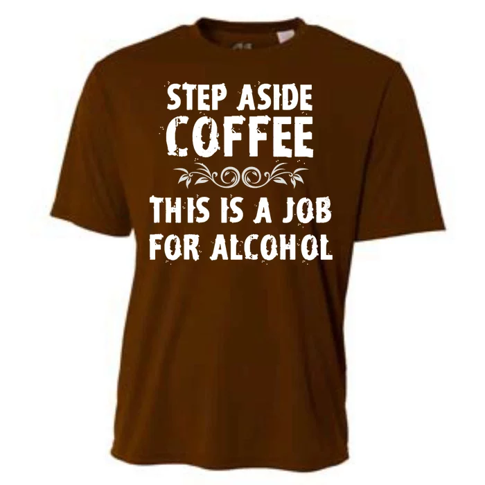 Step Aside Coffee This Is A Job For Alcohol Funny Cooling Performance Crew T-Shirt