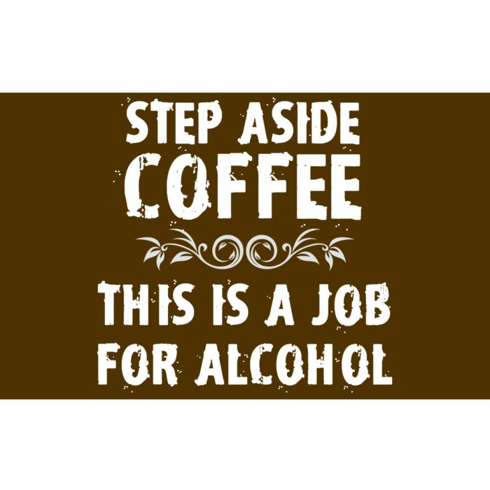 Step Aside Coffee This Is A Job For Alcohol Funny Bumper Sticker