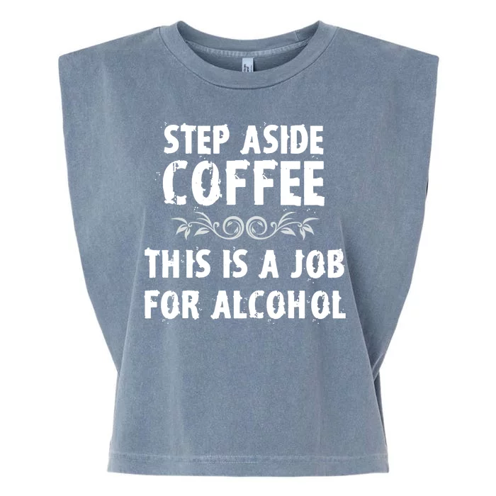 Step Aside Coffee This Is A Job For Alcohol Funny Garment-Dyed Women's Muscle Tee