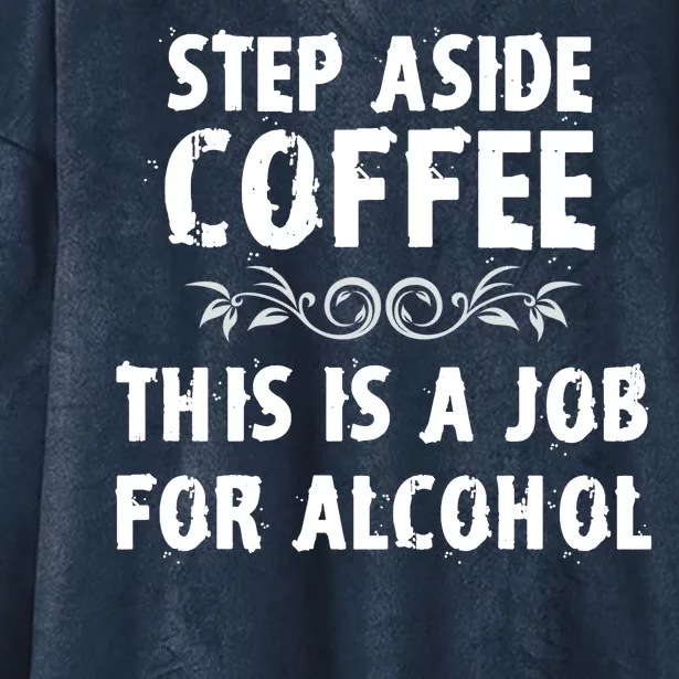 Step Aside Coffee This Is A Job For Alcohol Funny Hooded Wearable Blanket