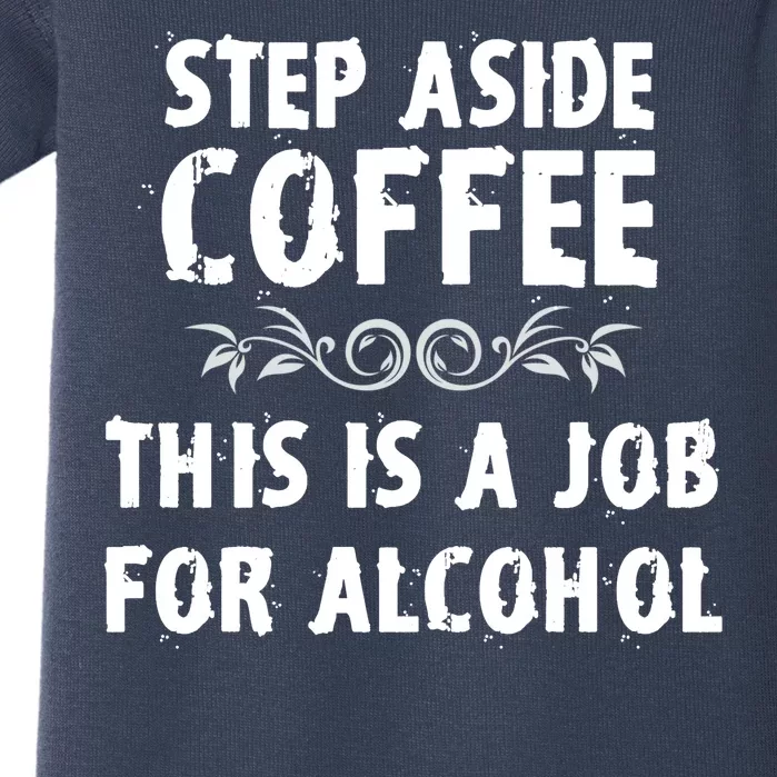 Step Aside Coffee This Is A Job For Alcohol Funny Baby Bodysuit