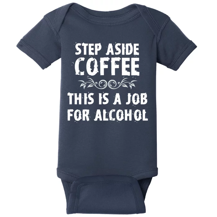 Step Aside Coffee This Is A Job For Alcohol Funny Baby Bodysuit