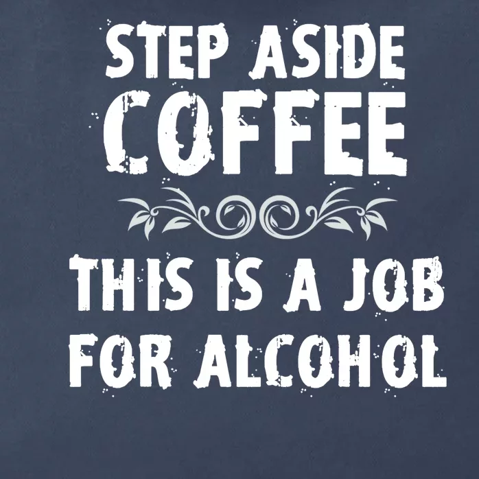 Step Aside Coffee This Is A Job For Alcohol Funny Zip Tote Bag