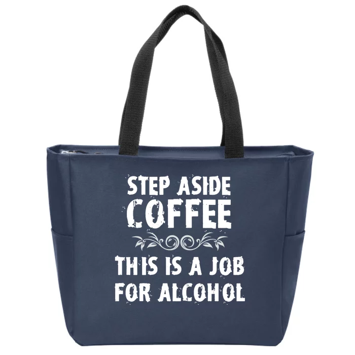 Step Aside Coffee This Is A Job For Alcohol Funny Zip Tote Bag